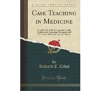 Cabot, R: Case Teaching In Medicine