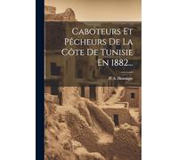 Caboteurs Et Pêcheurs De La Côte De Tunisie En 1882...