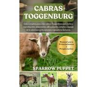 CABRAS TOGGENBURG: Guía completa para criar cabras Toggenburg para leche y reproducción: alojamiento, alimentación, ordeño y manejo de la salud para principiantes y ganaderos lecheros