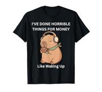 Cabrera, J'Ai Fait des Choses horribles pour de l'argent, comme me réveiller T-Shirt