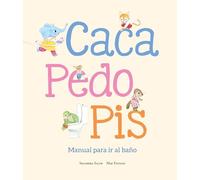 Caca, pedo, pis. Manual para ir al baño: Manual Para Ir Al Baño