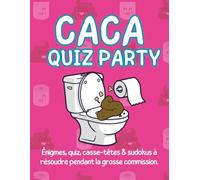 Caca quiz party: Plus de 200 quiz hilarants, énigmes tordues, sudokus, labyrinthes et jeux de logique pour réfléchir et rire aux toilettes