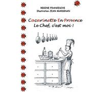 Cacarinette en Provence. Le Chef, c'est moi !