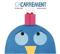 Cacarrément ! Géraldine Collet (Auteur), Sébastien Chebret (Illustration)