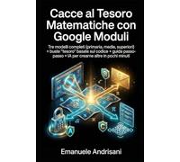 CACCE AL TESORO MATEMATICHE CON GOOGLE MODULI: Tre modelli completi (primaria, medie, superiori) + buste “tesoro” basate sul codice + guida passo-passo + IA per crearne altre in pochi minuti
