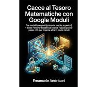 CACCE AL TESORO MATEMATICHE CON GOOGLE MODULI: Tre modelli completi (primaria, medie, superiori) + buste “tesoro” basate sul codice + guida passo-passo + IA per crearne altre in pochi minuti