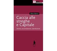 Caccia alle streghe e Capitale. Donne, accumulazione, riproduzione