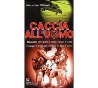 Caccia All'uomo. Manuale Del Sas E Delle Forze D'elite. Inseguire Bersagli Nemici Di Alto Profilo