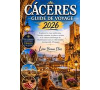 CÁCERES GUIDE DE VOYAGE 2026: Explorez les rues médiévales, l'histoire romaine, les places cachées et la culture authentique de l'Estrémadure dans la ville fortifiée intemporelle d'Espagne