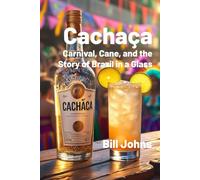 Cachaça: Carnival, Cane, and the Story of Brazil in a Glass