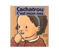 Cachatrou c est mon nez - Jeanne Ashbé - Pastel-Ecole Des Loisirs - Album éveil dès la naissance