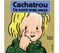 Cachatrou ce sont mes yeux - Jeanne Ashbé - Pastel-Ecole Des Loisirs - Album éveil dès la naissance
