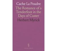 Cache La Poudre: The Romance of a Tenderfoot in the Days of Custer