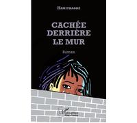 Cachée derrière le mur Roman - Hamitraoré - L'harmattan - broché - Roman