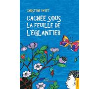 Cachée sous la feuille de l'églantier - Christine Payet - Jets D'encre - broché - Récit