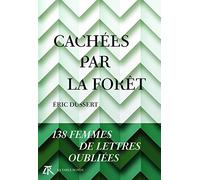 Cachées par la forêt: 138 femmes de lettres oubliées
