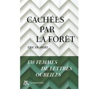 Cachées par la forêt 138 femmes de lettres oubliées - Eric Dussert - Table ronde - broché - Essai