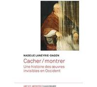 Cacher / montrer Une histoire des oeuvres invisibles en Occident - Nadeije Laneyrie-Dagen - Gallimard - broché - Essai
