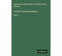 Cachets d'oculistes romains: Tome 1