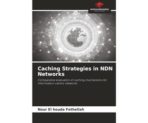 Caching Strategies in NDN Networks: Comparative evaluation of caching mechanisms for information-centric networks