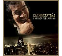 Cacho Castana - Y Ya Nada Fue Lo Mismo