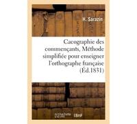 Cacographie des commençants, ou Méthode simplifiée pour enseigner l'orthographe française - H Sarazin - Hachette Bnf - broché - Livre