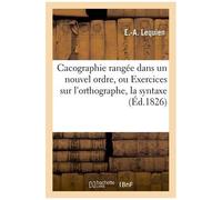 Cacographie Rangée Dans Un Nouvel Ordre, Ou Exercices Sur L'orthographe, La Syntaxe