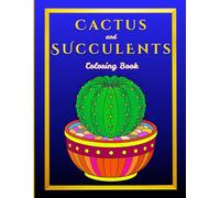 Cactus and Succulents: Bold and Easy Cactus & Succulent Pot Magical Patterns for Stress Relief, Relaxation, and Mindfulness