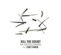 Cactus Channel Feat. Chet Faker - Kill The Doubt [7" VINYL]