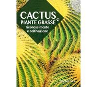 Cactus e piante grasse. Riconoscimento e coltivazione