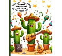 Cactus Mariachi Primary Composition Notebook: Fun Music-Themed Writing Journal | Cute Sombrero Cactus Band Cover | Wide Ruled with Drawing Space | ... Book for Kids | 8.5 x 11 in, 120 Pages