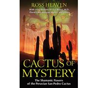 Cactus of Mystery: The Shamanic Powers of the Peruvian San Pedro Cactus