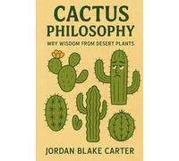 Cactus Philosophy: Wry Wisdom from Desert Plants