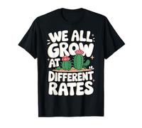 Cactus que nous cultivons tous à des rythmes différents T-Shirt