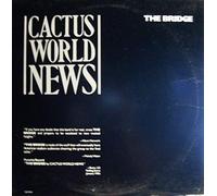 CACTUS WORLD NEWS - Bridge (1985/86)