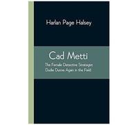 Cad Metti, The Female Detective Strategist Dudie Dunne Again In The Field