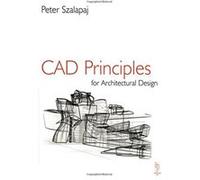 CAD Principles for Architectural Design: Analytical Approaches to the Computational Representation of Architectural Form Szalapaj, Peter (Auteur)
