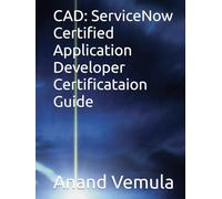 CAD: ServiceNow Certified Application Developer Certificataion Guide