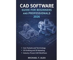 Cad Software Guide For Beginners And Professionals 2026: A Practical Reference for Understanding Computer Aided Design Concepts, Tools, and Workflows Across Skill Levels
