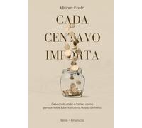 Cada centavo importa: Desconstruindo a forma como pensamos e lidamos como nosso dinheiro.