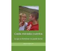 Cada mirada cuenta: Lo que el Alzheimer no puede borrar