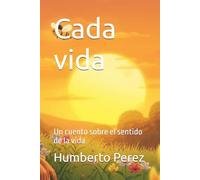 Cada vida: Un cuento sobre el sentido de la vida.