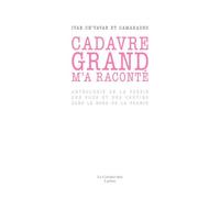 Cadavre Grand M'a Raconté - Anthologie De La Poséie Des Fous Et Des Crétins Dans Le Nord De La France