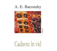 Cadavre in vid - A. E. Baconsky, Editie in limba romana