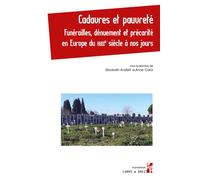 Cadavres et pauvreté Funérailles, dénuement et précarité en Europe du XVIIIe siècle à nos jours - Elisabeth Anstett - Publication Universite Provence - broché - Essai