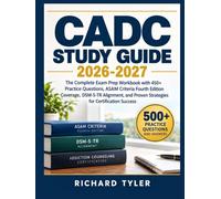 CADC STUDY GUIDE 2026-2027: The Complete Exam Prep Workbook with 450+ Practice Questions, ASAM Criteria Fourth Edition Coverage, DSM-5-TR Alignment, and Proven Strategies for Certification Success