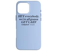 Caddyshack Hey Everybody, We're All Gonna Get Laid! Coque pour iPhone 16 Pro Max