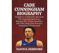 CADE CUNNINGHAM BIOGRAPHY: Architect of Detroit’s Revival: The Inspirational Story Behind His Triple-Doubles, All-NBA Nod, and Pistons’ Stunning Turnaround