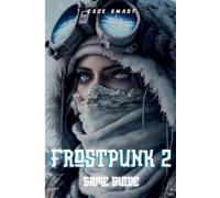 Cade Smart Frostpunk 2 Game Guide (Poche)