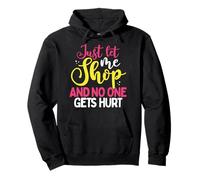 Cadeau accros du Shopping Let Me Shop No One Gets Hurt Shopping Addict Sweat à Capuche